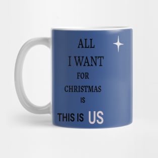 ALL I WANT FOR CHRISTMAS IS THIS IS US Mug